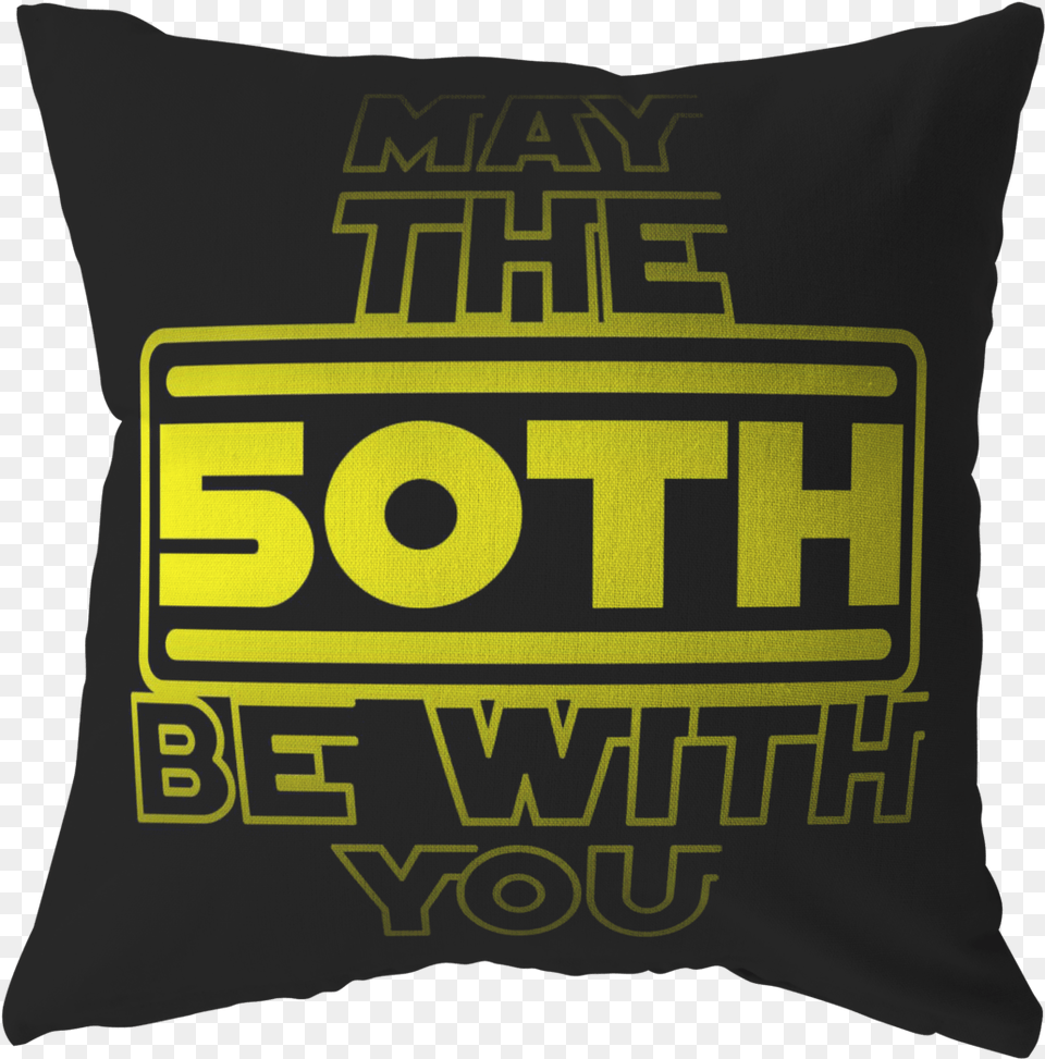 50th Birthdaymay The 50th Be With Youfifty B Day Cushion, Home Decor, Pillow, Adult, Bride Free Png Download