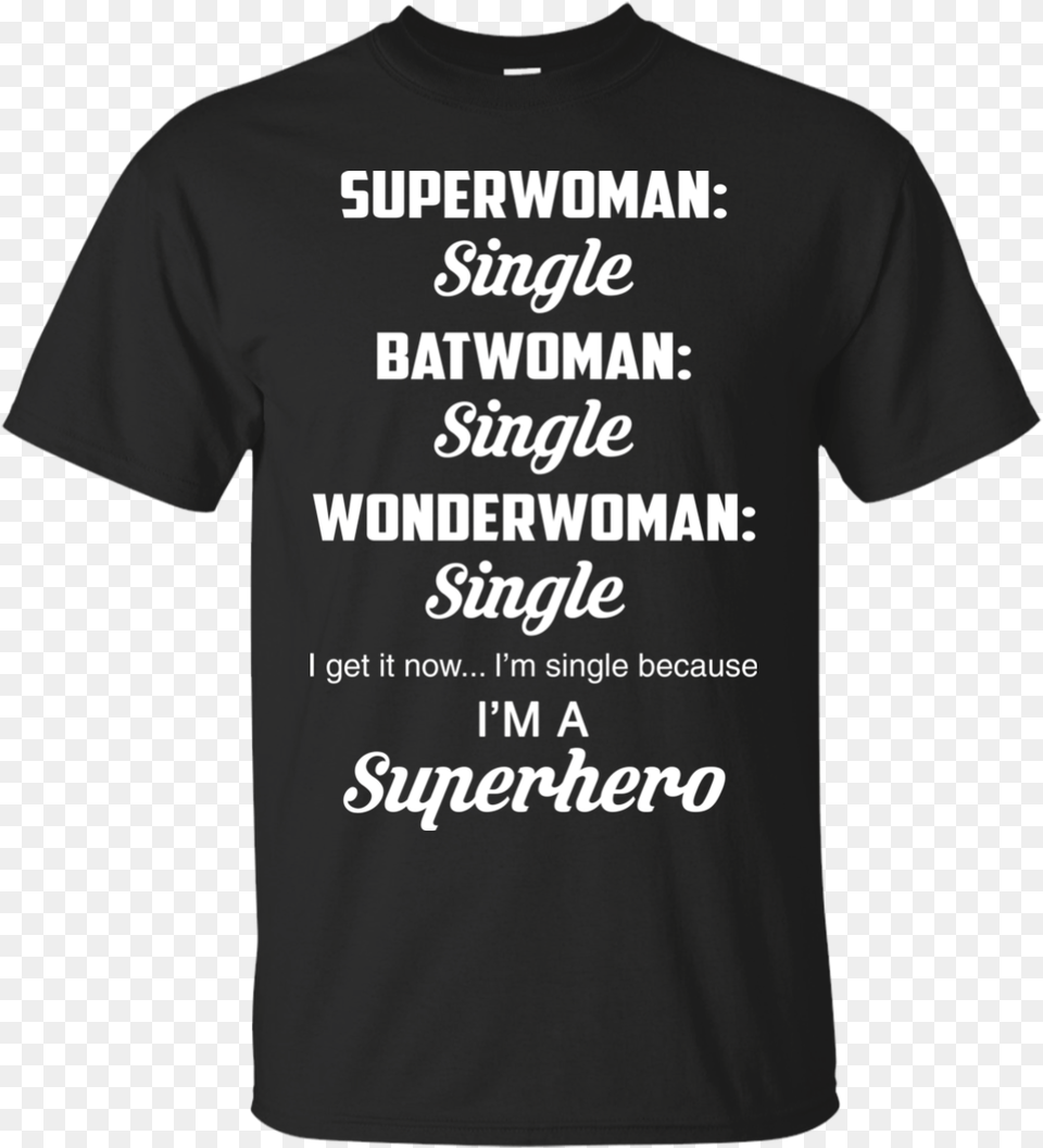 908 Superwoman Single Batwoman Single I M Single Not All Heroes Wear White, Clothing, T-shirt, Shirt Png