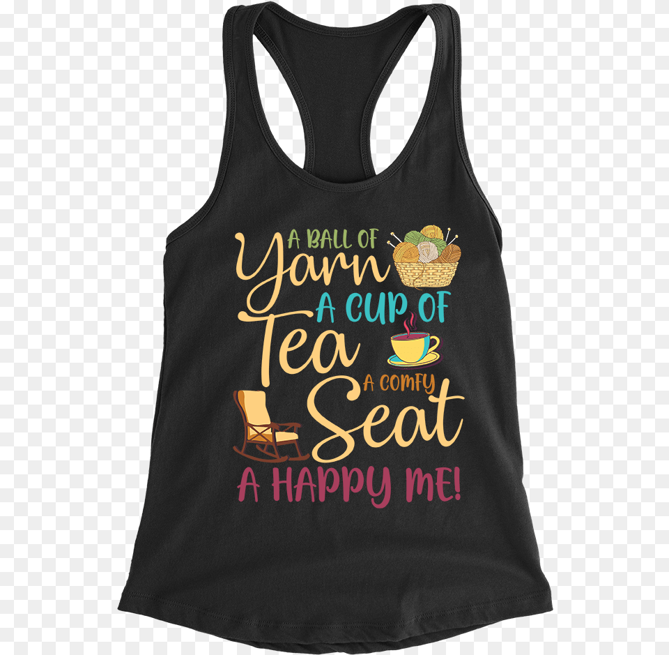 A Ball Of Yarn A Cup Of Tea A Comfy Seat A Happy Me Active Tank, Clothing, Tank Top, Chair, Furniture Png