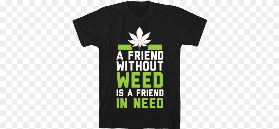 A Friend Without Weed Is A Friend In Need Mens T Shirt Scary Trans Person The Media Warned You, Clothing, T-shirt Png Image