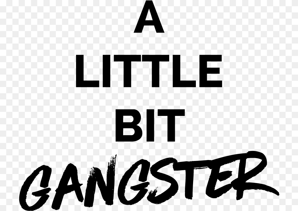 A Little Bit Gangster With Allie Smith Creative Gangster Best Gift Hunters Will Do Anything, Gray Free Png Download