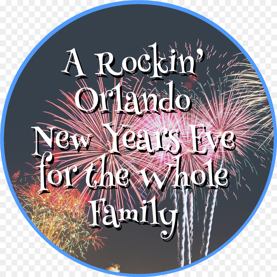A Rockin39 Orlando New Years Eve For The Whole Family Orlando, Fireworks, Disk Png Image