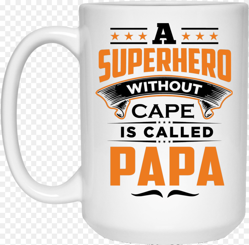 A Superhero Without Cape Is Called Papa Beer Stein, Cup, Beverage, Coffee, Coffee Cup Free Png Download