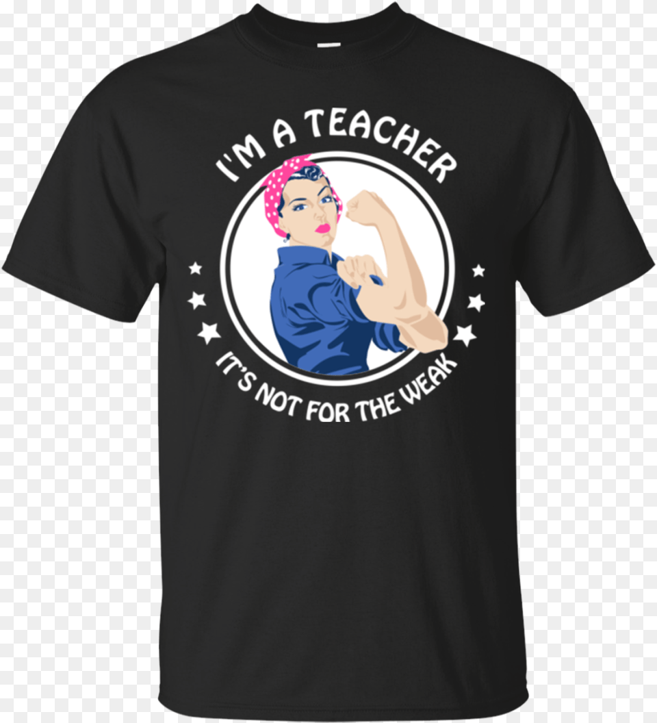 A Teacher It39s Not For The Weak Rosie Riveter Shirts Best Gift Massage Therapist Not For The Weak Hoodiet Shirtmug, Clothing, T-shirt, Baby, Person Free Png