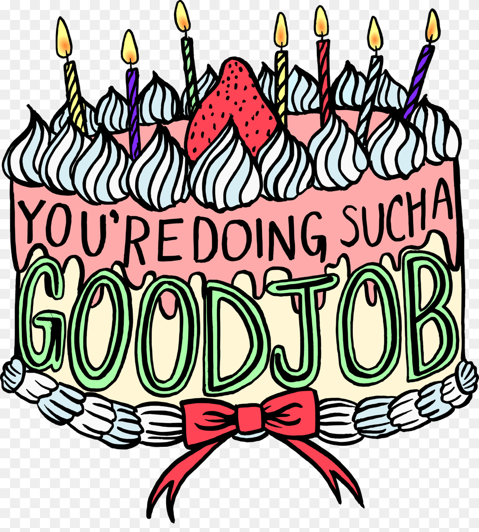 About Youre Doing Such A Good Job, Birthday Cake, Cake, Cream, Dessert Free Transparent Png