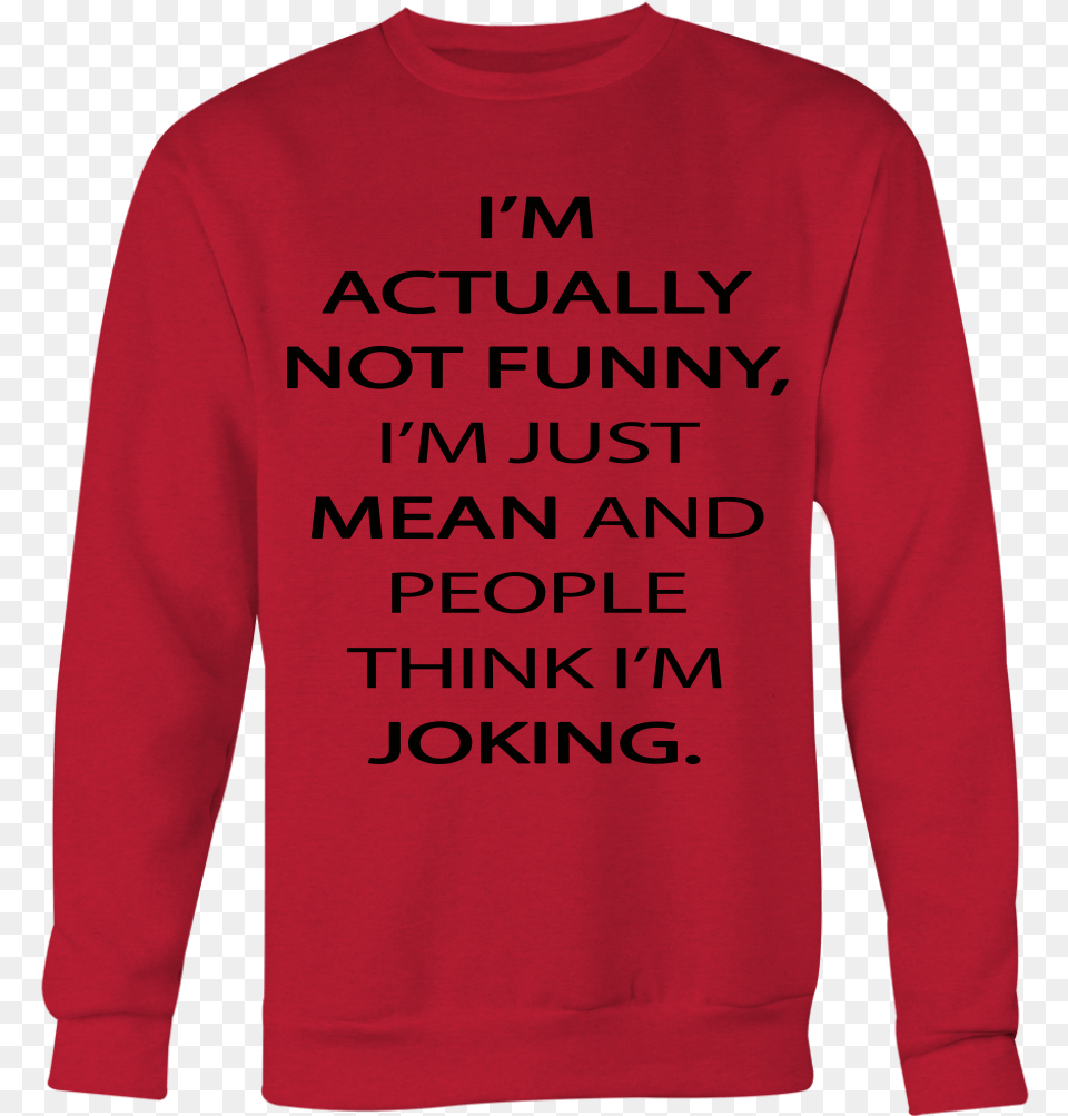 Actually Not Funny I39m Just Mean And People Think, Clothing, Knitwear, Long Sleeve, Sleeve Png