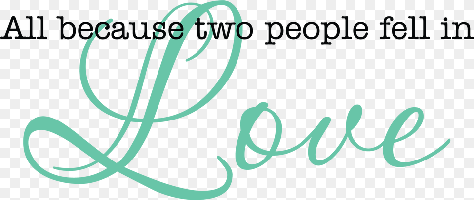 All Because Two People Fell In Love Love, Handwriting, Text, Calligraphy, Smoke Pipe Free Transparent Png
