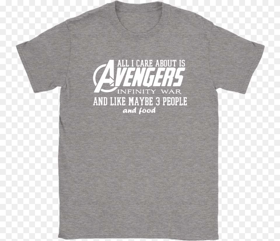 All I Care About Is Avengers Infinity War Shirts Active Shirt, Clothing, T-shirt Png Image