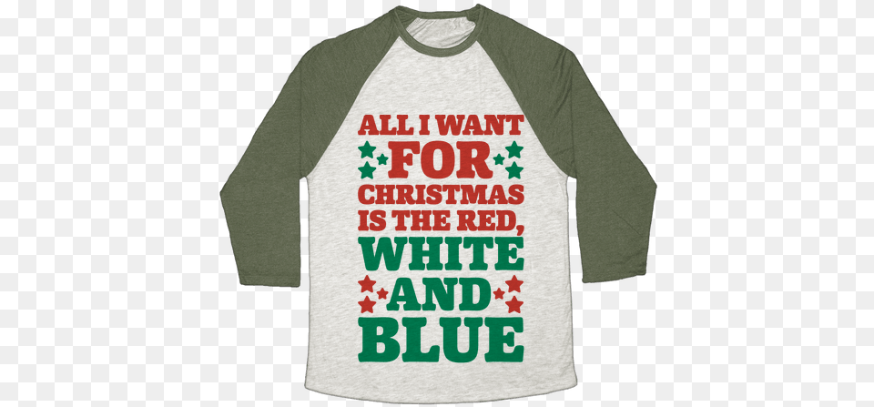 All I Want For Christmas Is Red White And Blue Self Deprecating Shirt, Clothing, Long Sleeve, Sleeve, T-shirt Png