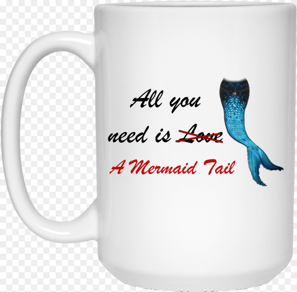 All You Need Is A Mermaid Tail Mug, Cup, Animal, Bird, Beverage Free Png Download