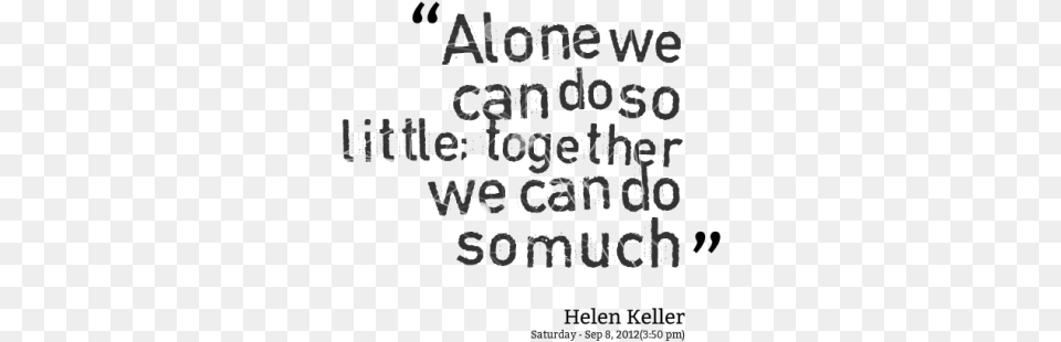 Alone We Can Do So Much Little Together We Can Do Teamwork Quotes, Text Png Image