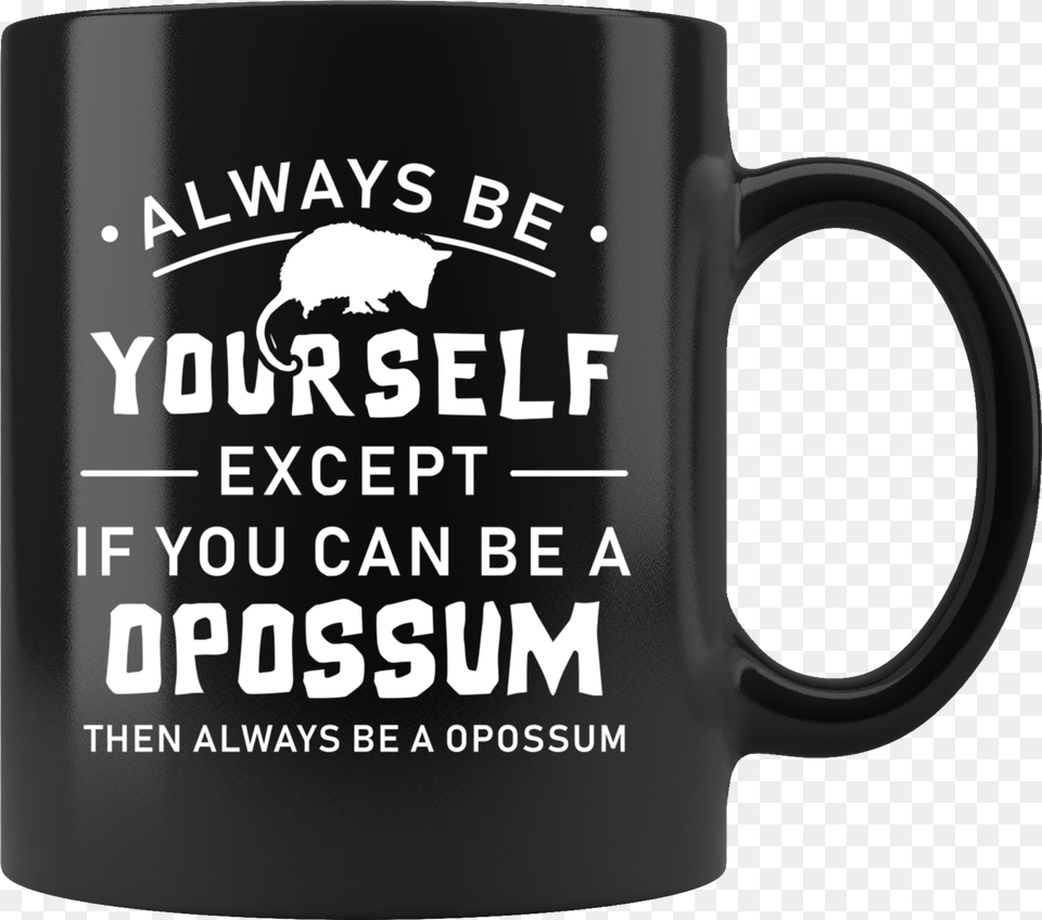 Always Be Yourself Except If You Can Be A Opossum, Cup, Beverage, Coffee, Coffee Cup Free Transparent Png