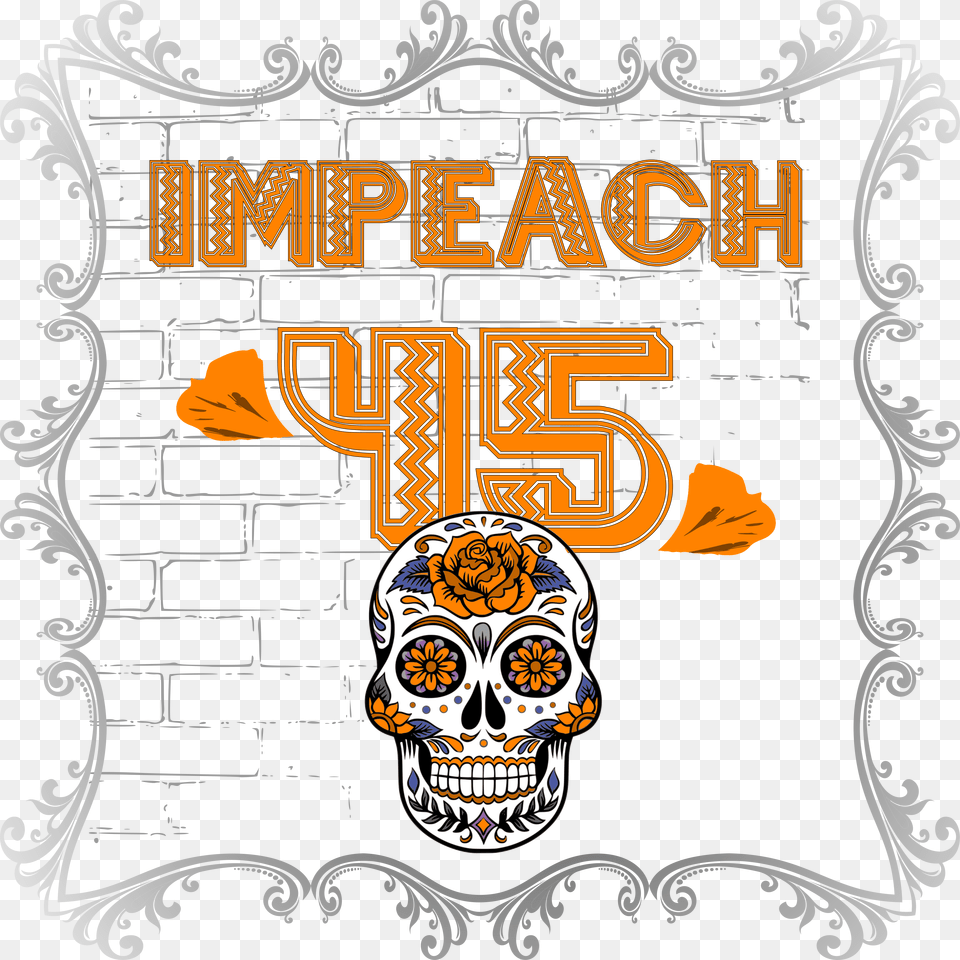 Anti Trump Impeach 45 Dia De Los Muertos Skull Border Monday Motivation From God, Advertisement, Poster, Emblem, Symbol Free Transparent Png