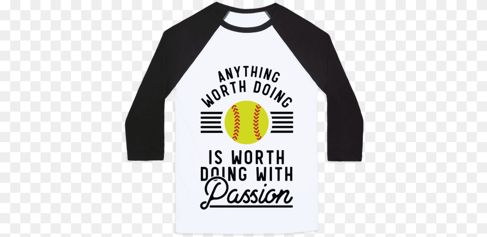 Anything Worth Doing Is Worth Doing With Passion Softball Im A Tasty Pork Cutlet Bowl, Clothing, Long Sleeve, Shirt, Sleeve Free Png Download