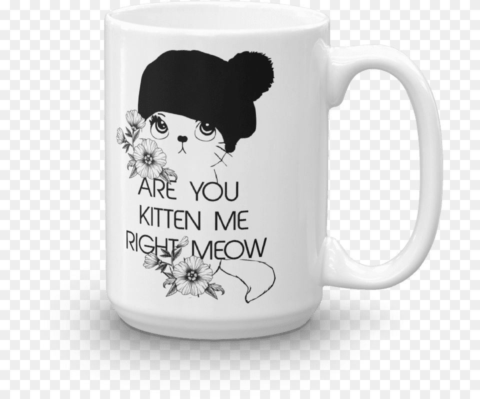 Are You Kitten Me Right Meow Funny Cat Mug Mug, Cup, Beverage, Coffee, Coffee Cup Free Png Download