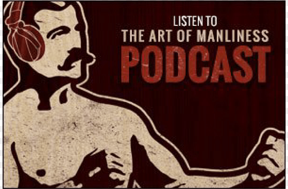 Art Of Manliness Podcast, Advertisement, Poster, Person, Maroon Png