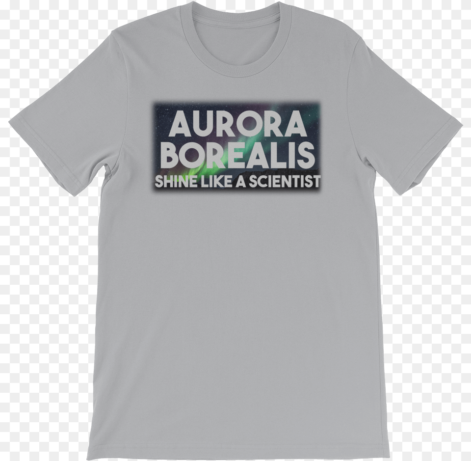 Aurora Borealis Shine Like A Scientist Silver Unisex T Shirt Active Shirt, Clothing, T-shirt Free Png