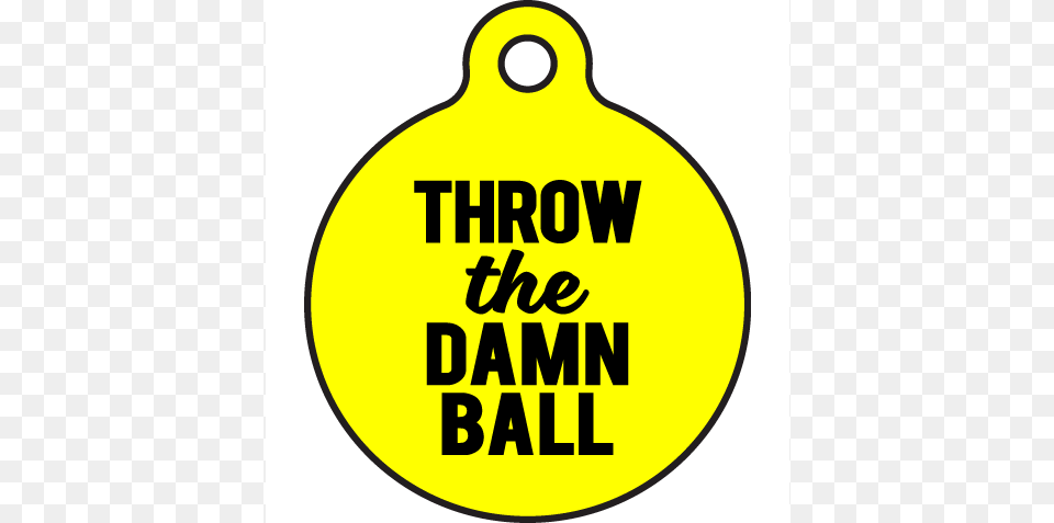 Bad Tags Throw The Damn Ball Local Pet Market, Ammunition, Grenade, Weapon Png Image