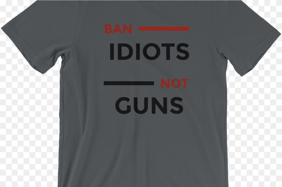 Ban Idiots Not Guns Plunst Active Shirt, Clothing, T-shirt Free Png