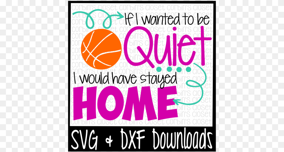Basketball Svg If I Wanted To Be Quiet I Would Have Poster, Advertisement, Text Free Transparent Png