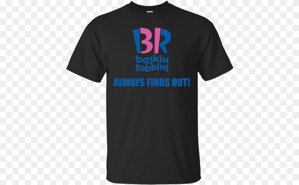 Baskin Robbins Always Finds Out Movie T Shirt Amp Hoodie, Clothing, T-shirt Free Transparent Png