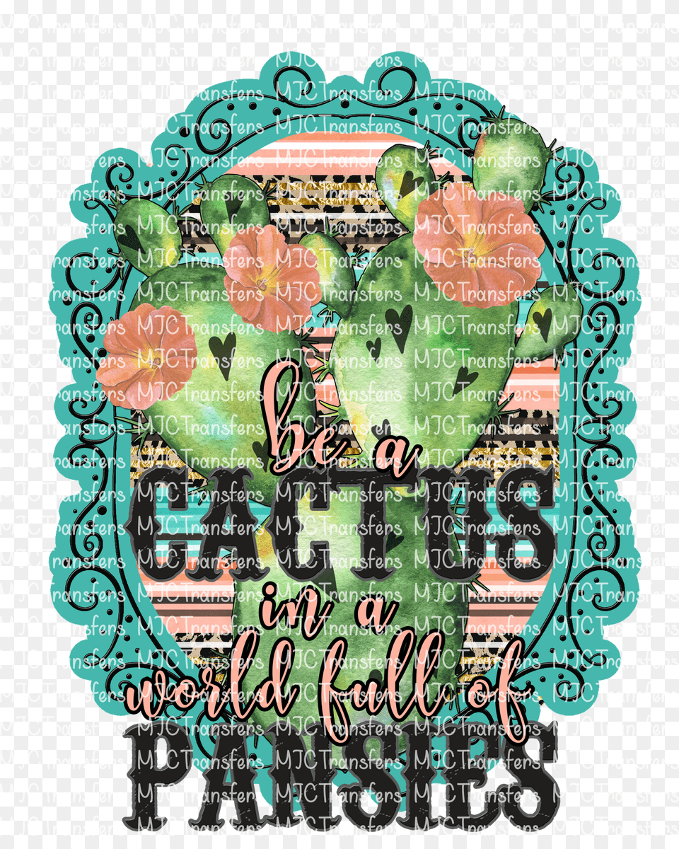 Be A Cactus In A World Full Of Pansies Motif Free Transparent Png