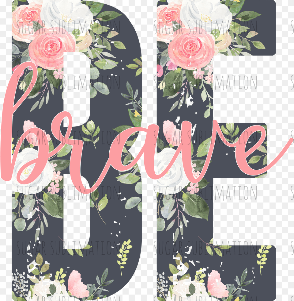 Be Brave Floral Overlay Garden Roses, Art, Floral Design, Graphics, Pattern Free Png Download