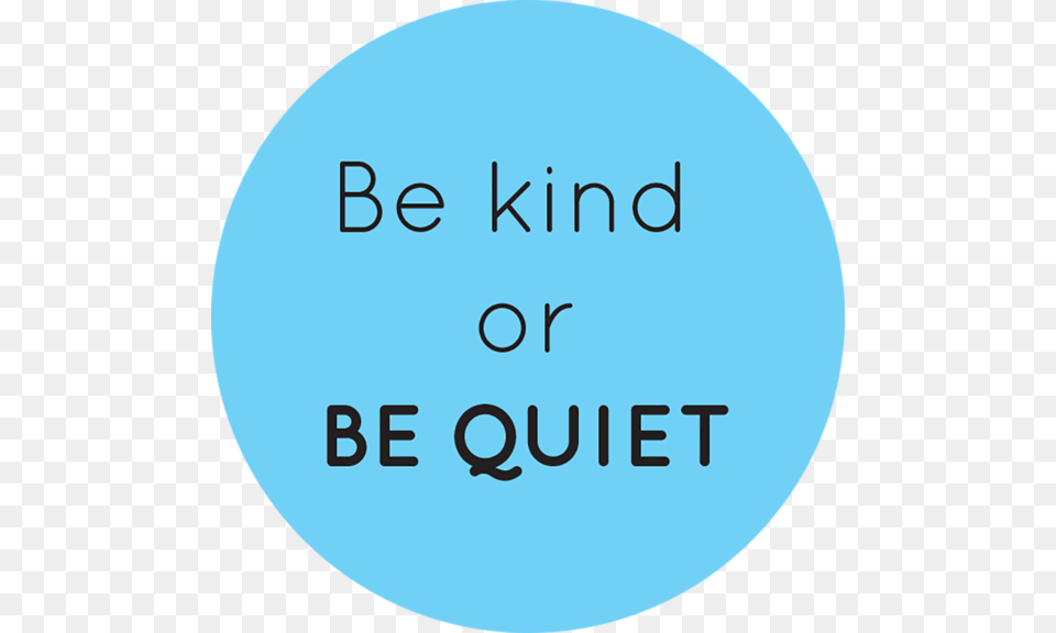 Be Kind Or Be Quiet Button Unicef Team In Yemen, Sphere, Text Png Image