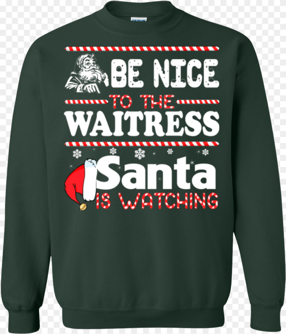 Be Nice To The Waitress Santa Is Watching Shirt Sweatshirt They Tried To Bury Us Shirt, Clothing, Hoodie, Knitwear, Sweater Free Transparent Png