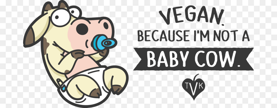 Because I39m Not A Baby Cowquot Horizontal Cow Vegan Free Png Download