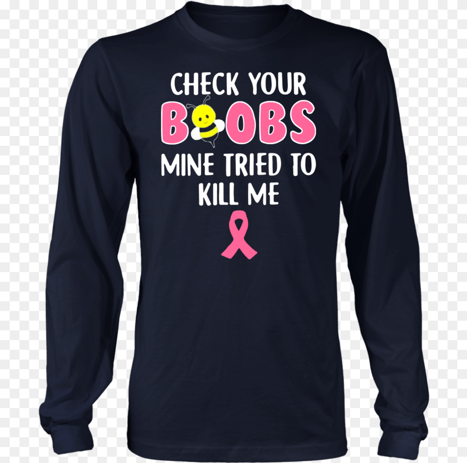 Bee Check Your Boobs Mine Tried To Kill Me Breast Cancer Long Sleeved T Shirt, Clothing, Long Sleeve, Sleeve, T-shirt Free Transparent Png