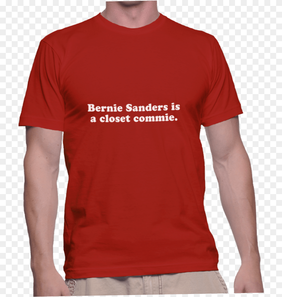 Bernie Sanders Is A Closet Commie, Clothing, T-shirt Png Image