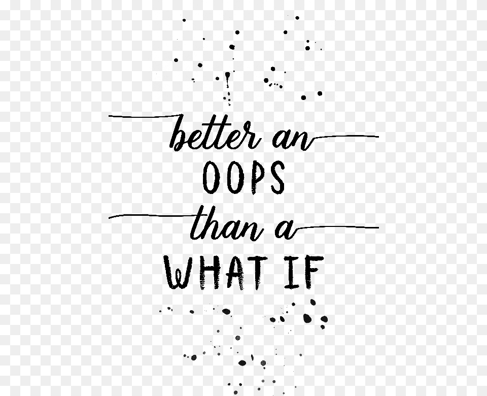 Better An Oops Than Better An Oops Than A What If, Gray Free Png Download