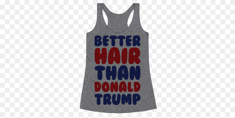 Better Hair Than Donald Trump Racerback Tank Lookhuman, Clothing, Tank Top, Person Free Transparent Png