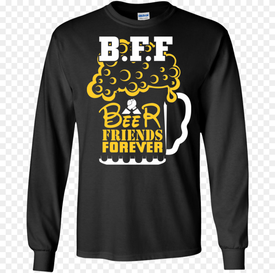 Bff Beer Friends Forever Ls Sweatshirts Y All Mothafuckas Need Science Shirt, Clothing, Long Sleeve, Sleeve, T-shirt Free Png