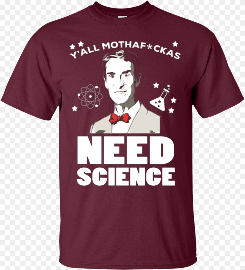 Bill Nye Shirts Yquotall Mothafckas Need Science Hoodies Active Shirt, Clothing, T-shirt, Adult, Male Free Png