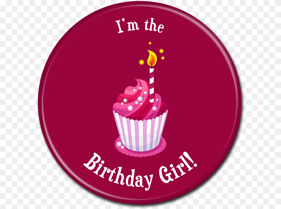 Birthday Buttons Iu0027m The Birthday Girl Birthday, Cake, Cream, Cupcake, Dessert Free Transparent Png