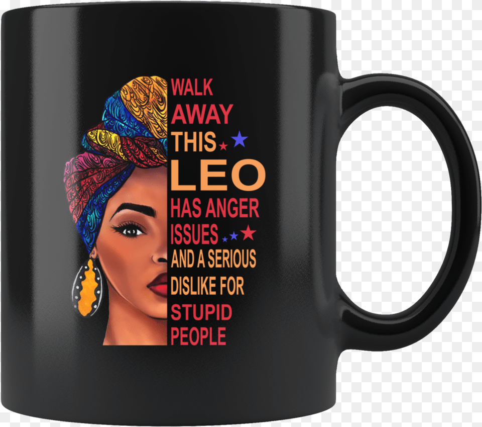 Black Girl Walk Away This Leo Has Anger Issues Serious Black Woman Birthday July, Cup, Adult, Person, Head Png Image
