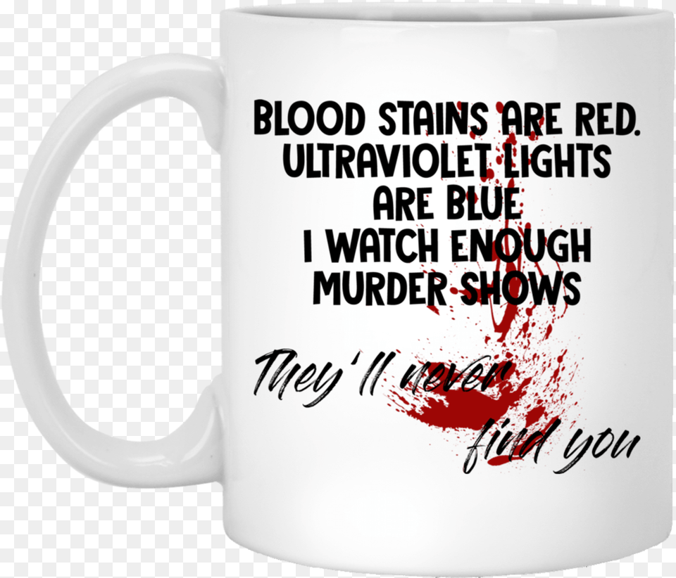 Blood Stains Are Red Ultraviolet Lights Blue I Watch Magic Mug, Cup, Beverage, Coffee, Coffee Cup Free Png Download