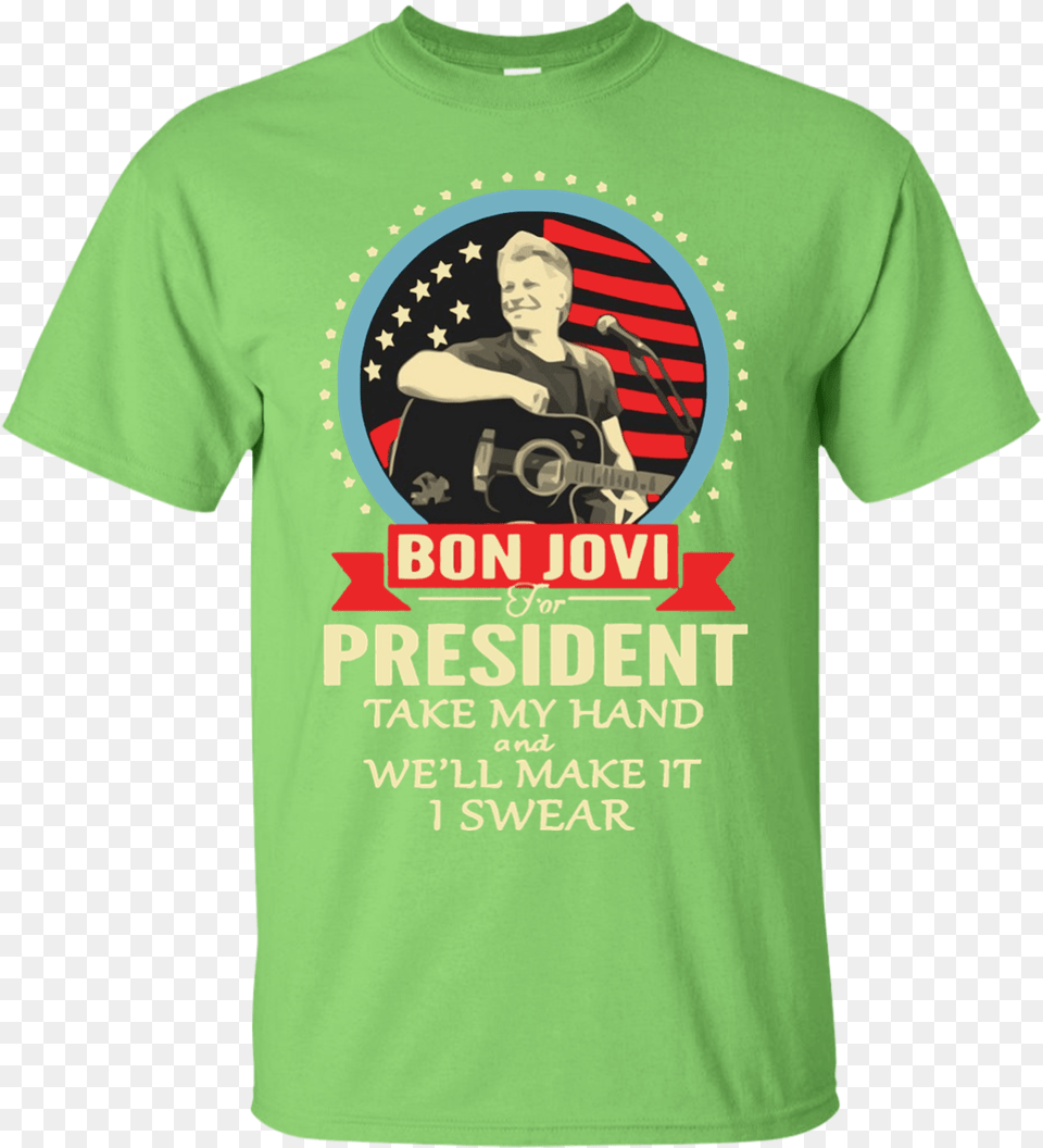 Bon Jovi For President Take My Hand We Ll Make It I You Can T Scare Me I Am Teacher, Clothing, T-shirt, Shirt, Adult Png