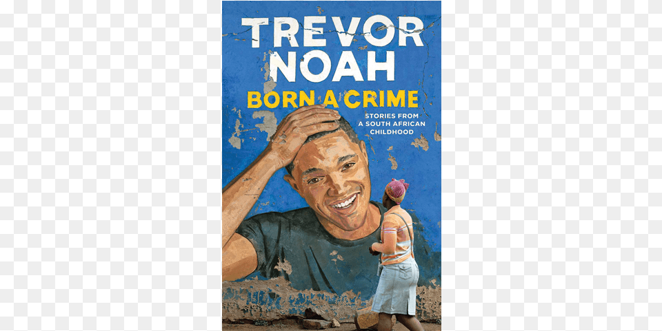 Born A Crime By Trevor Noah Born Trevor Noah Born A Crime, Book, Publication, Child, Female Free Png Download