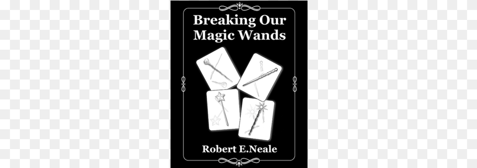 Breaking Our Magic Wands By Robert E Book Free Transparent Png