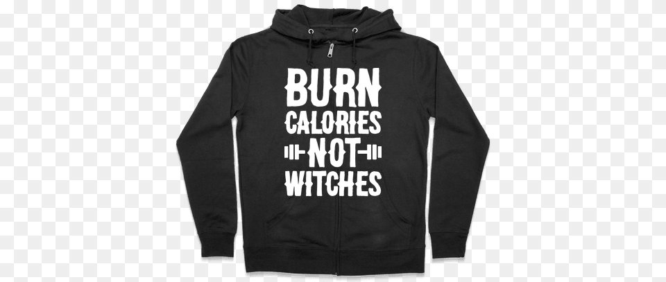 Burn Calories Not Witches Zip Hoodie Halloween Gives Me The Real Big Frighten Hoodie Funny, Clothing, Knitwear, Sweater, Sweatshirt Png Image