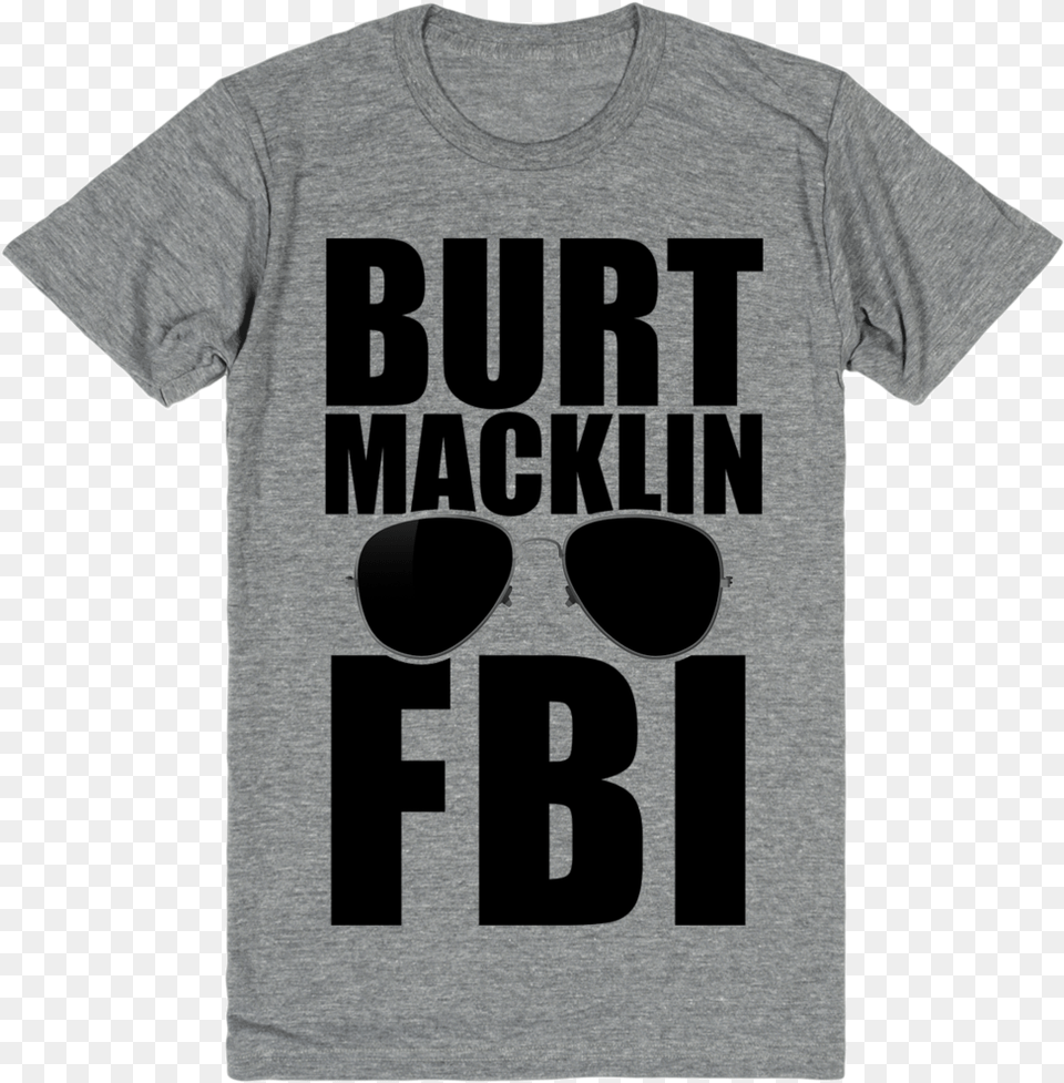 Burt Macklin Fbi Freeze And Recognize The Perfect Burt Macklin Shirt, Clothing, T-shirt, Accessories, Sunglasses Png