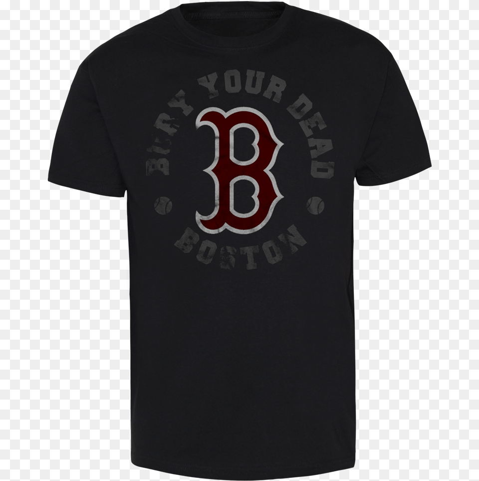 Bury Your Dead Boston Red Sox Trailer Park Boys Merch, Clothing, Shirt, T-shirt Png