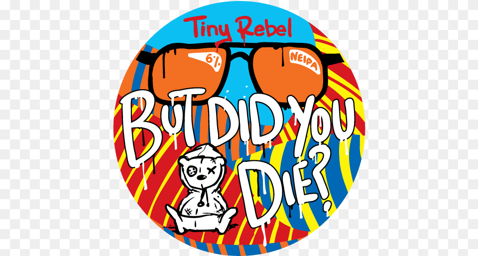 But Did You Die Tiny Rebel Brewing, Sticker, Baby, Person, Face Png Image
