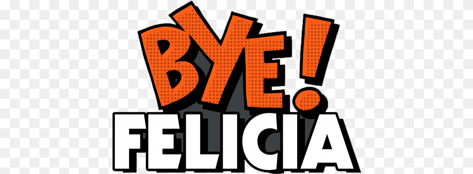 Bye Felicia Bye Felicia Background, Logo, Text Free Transparent Png