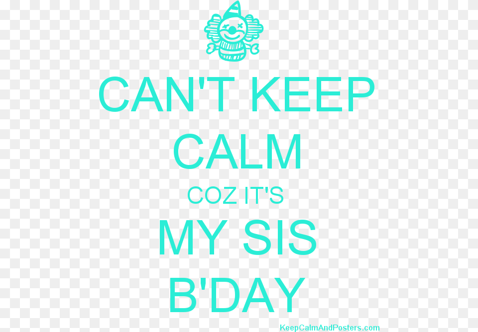 Can T Keep Calm Coz It S My Sis B Day Postertitle Campus Journalist, Scoreboard, Text, Advertisement, Poster Free Transparent Png