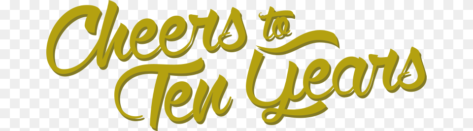Cheers To Ten Yeras No Background Cheers To Ten Years, Text, Calligraphy, Handwriting Free Png Download