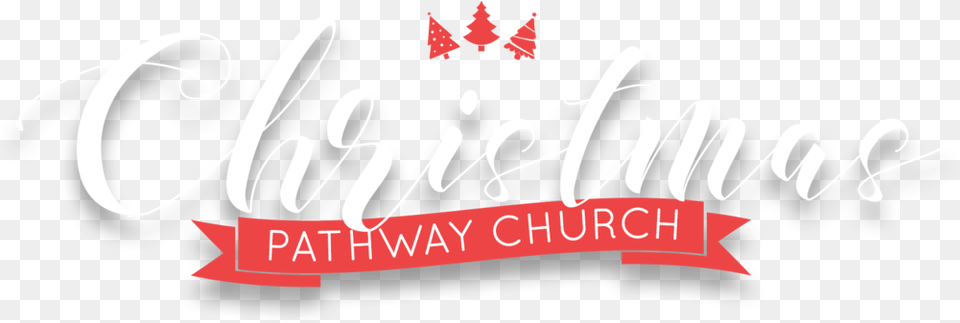 Christmas U2014 Pathway Church Graphic Design, Text, Calligraphy, Handwriting, Dynamite Png
